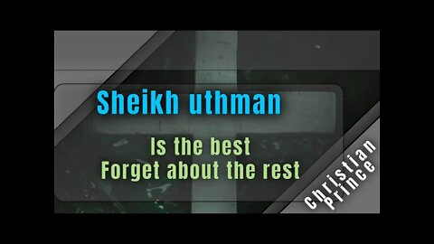 Sheikh uthman is the best forget about the rest - Christian Prince