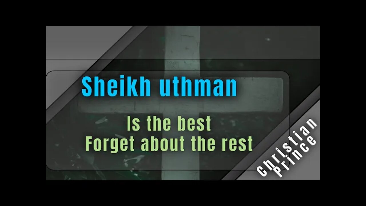 Sheikh uthman is the best forget about the rest - Christian Prince