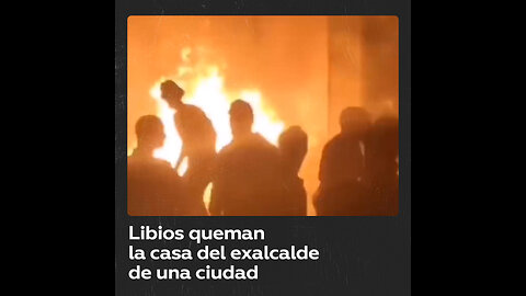 Queman la casa del exalcalde de una ciudad en Libia durante protestas por las inundaciones