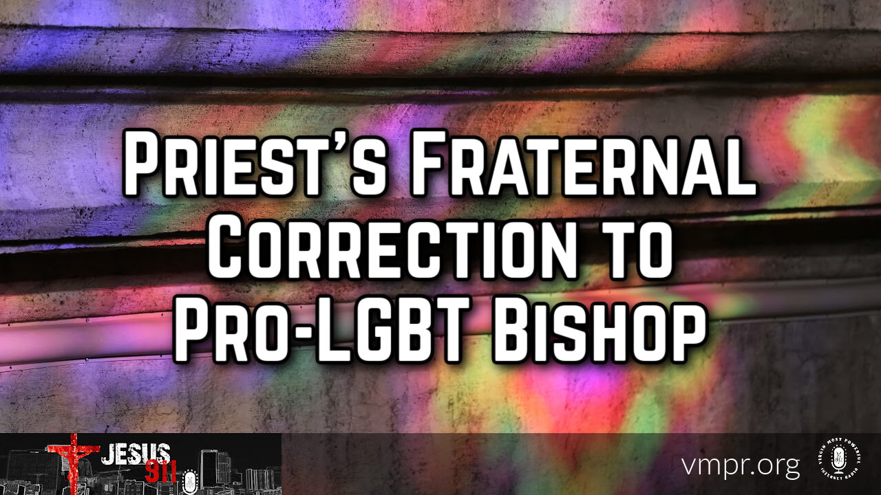 22 Sep 23, Jesus 911: Priest's Fraternal Correction to Pro-LGBT Bishop