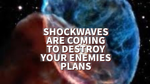 SHOCKWAVES ARE COMING TO DESTROY YOUR ENEMIES PLANS