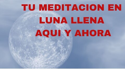 MEDITA EN LUNA LLENA, Y DESCUBRE LA PAZ