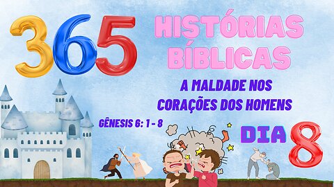 OITAVO DIA 8 / A MALDADE NOS CORAÇÕES DOS HOMENS / GÊNESIS 6:1-8