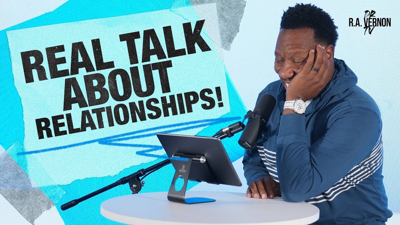 Real Talk About Relationships - Dr. R.A Vernon