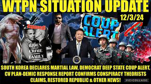 WTPN SITREP 12/3/24 DEEP STATE COUP ALERT, S-KOREA MARTIAL LAW, BIDEN CRIMES EXPOSED