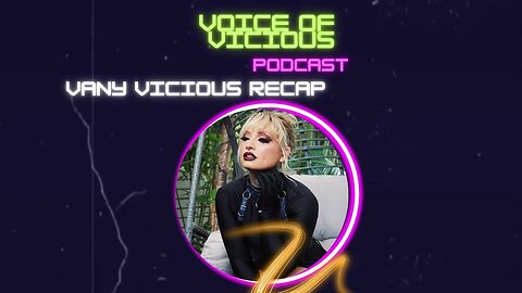 Voice of Vicious Podcast : Episode 20: Vany Vicious recap