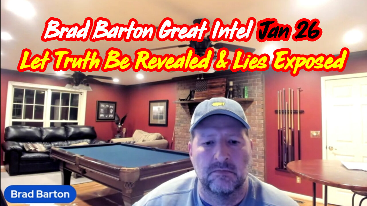 Brad Barton Great Intel Jan 26 > Let Truth Be Revealed & Lies Exposed