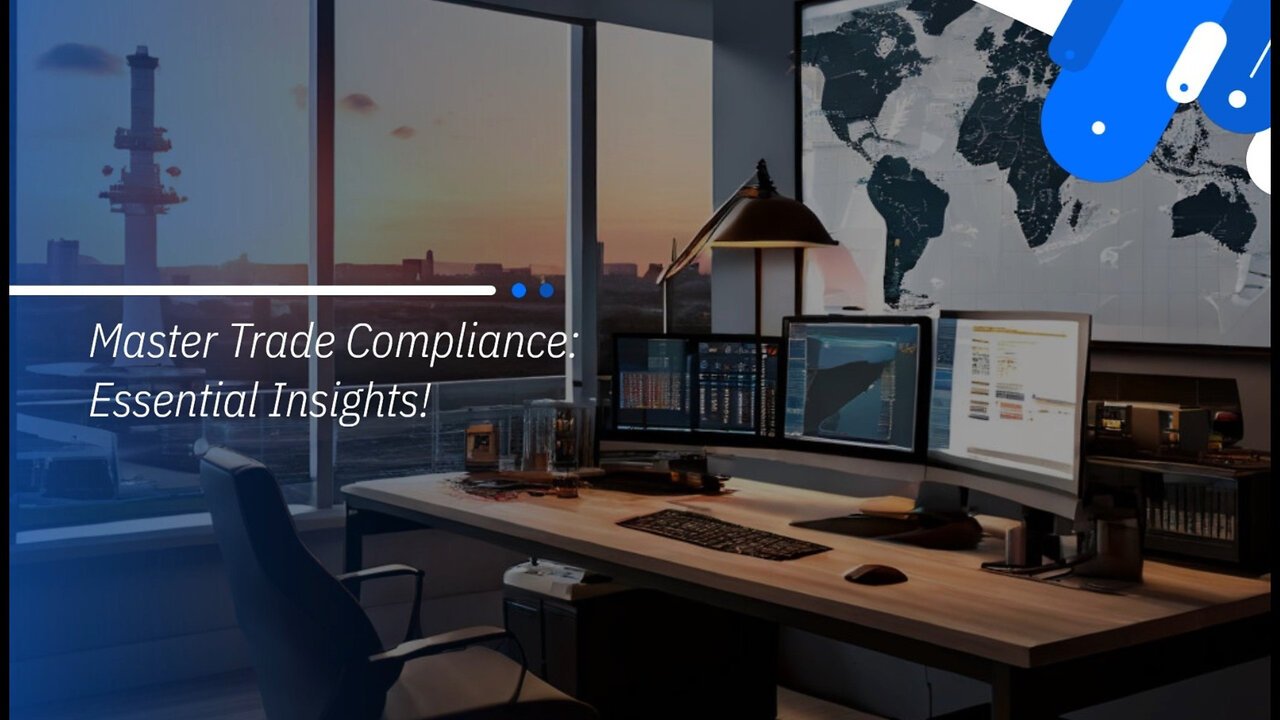 Mastering Trade Compliance: The Key to Successful International Trade Activities