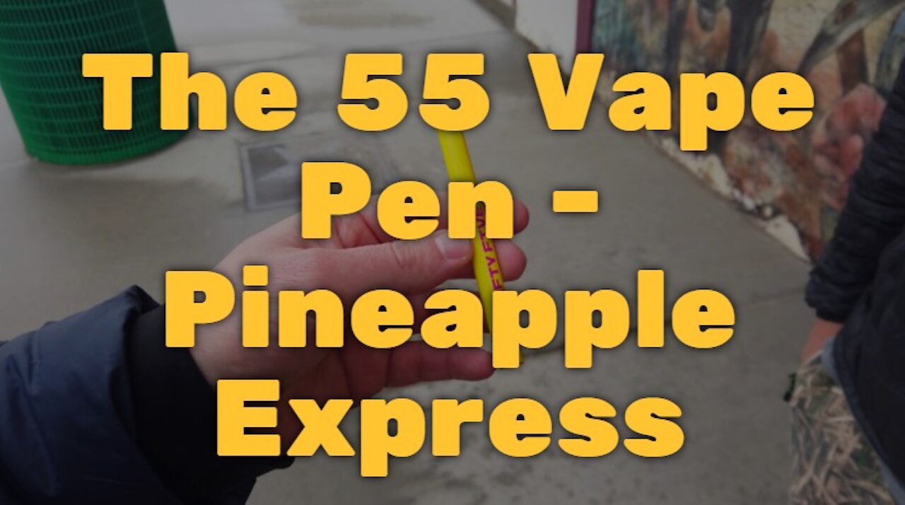 The 55 Vape Pen - Pineapple Express