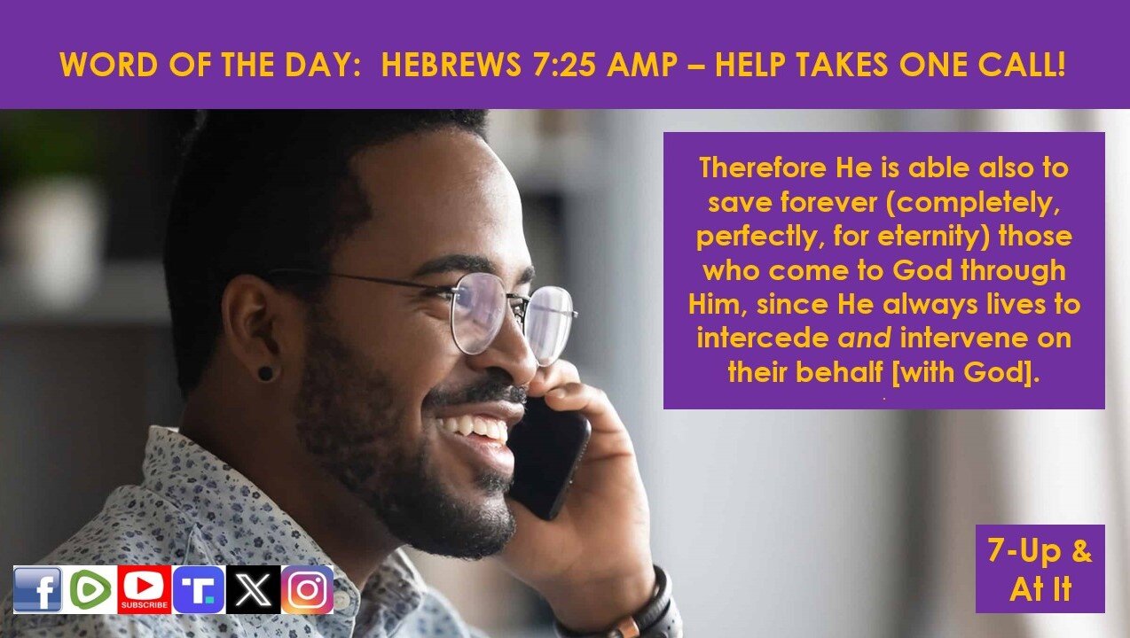 WORD OF THE DAY: HEBREWS 7:25 AMP - HELP TAKE ONE CALL!