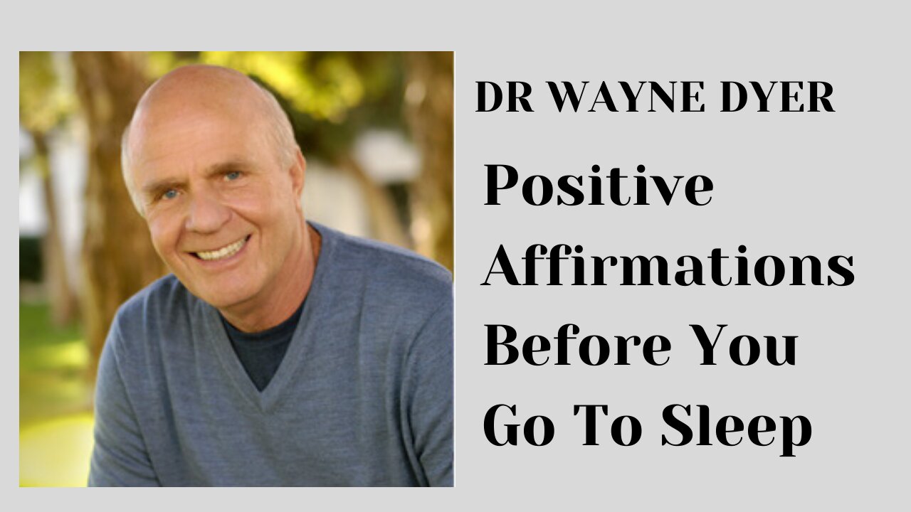 Dr Wayne Dyer - Positive Affirmations Before You Go To Sleep