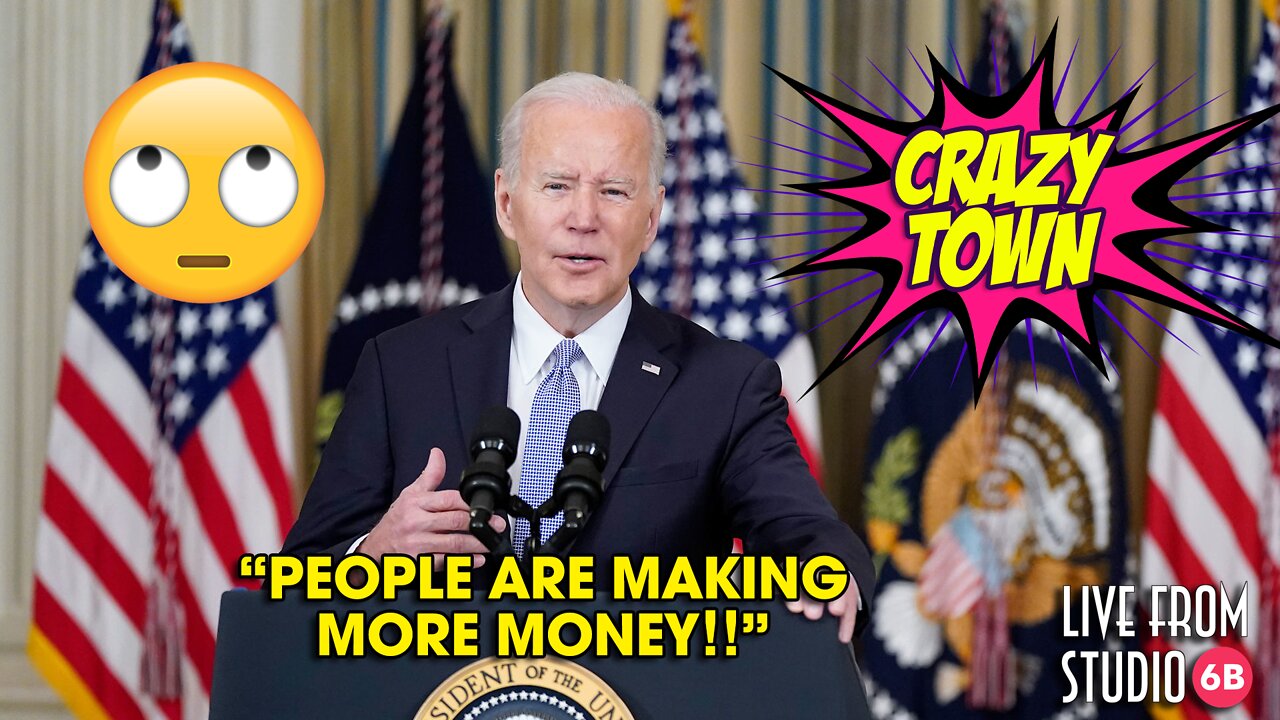 Joe Biden Says You're Doing Better Financially! (Crazy Town)