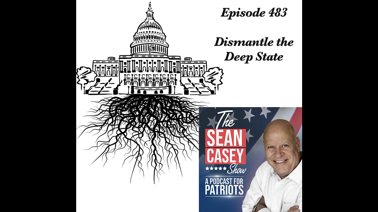 DISMANTLE The Deep State | The Sean Casey Show | Ep. 483