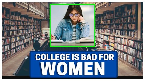 College Is TERRIBLE For Women (Here's WHY)