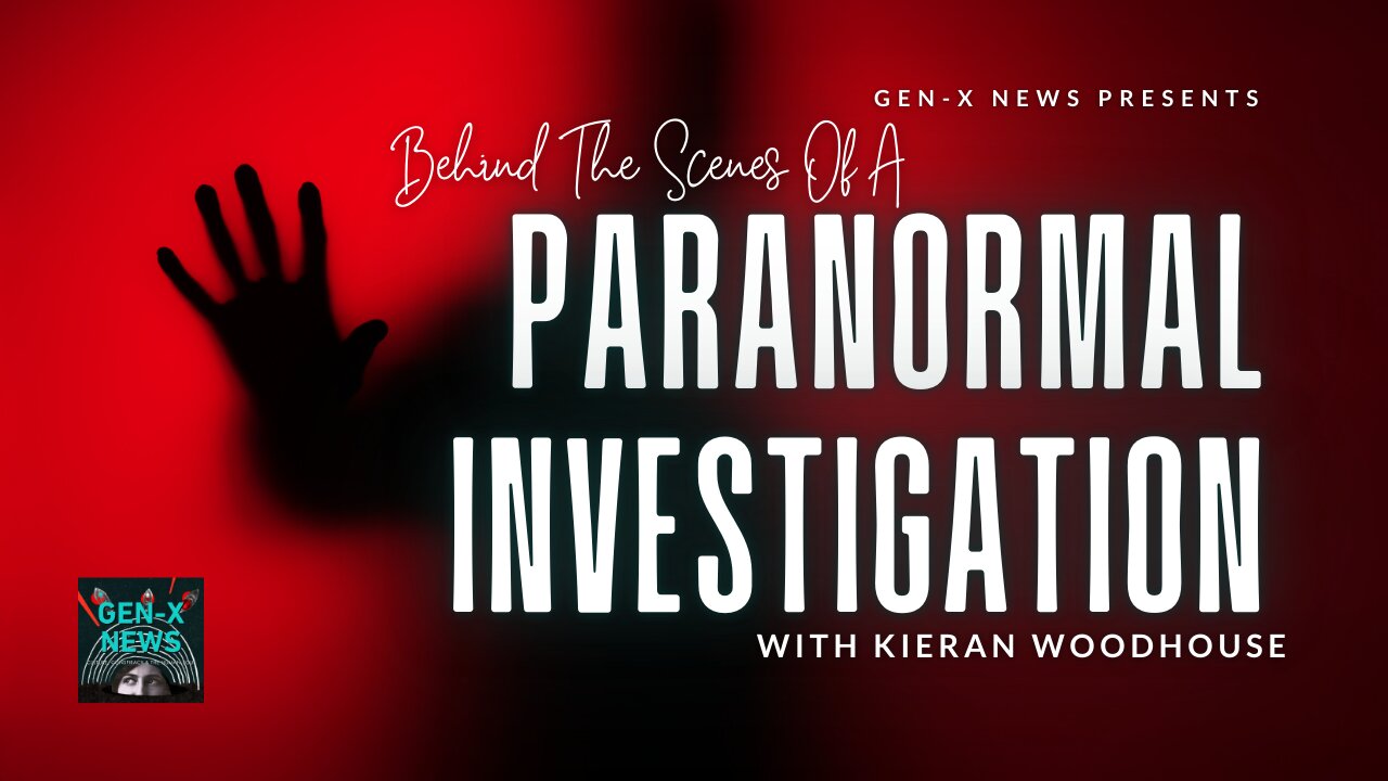 Behind The Scenes of A Paranormal Investigation with Kieran Woodhouse