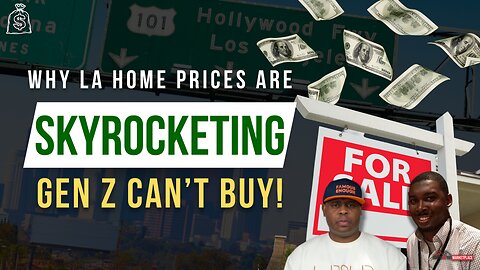 Why LA Home Prices Are Skyrocketing & Gen Z Can’t Buy!