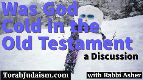 Was God Cold in the Old Testament?