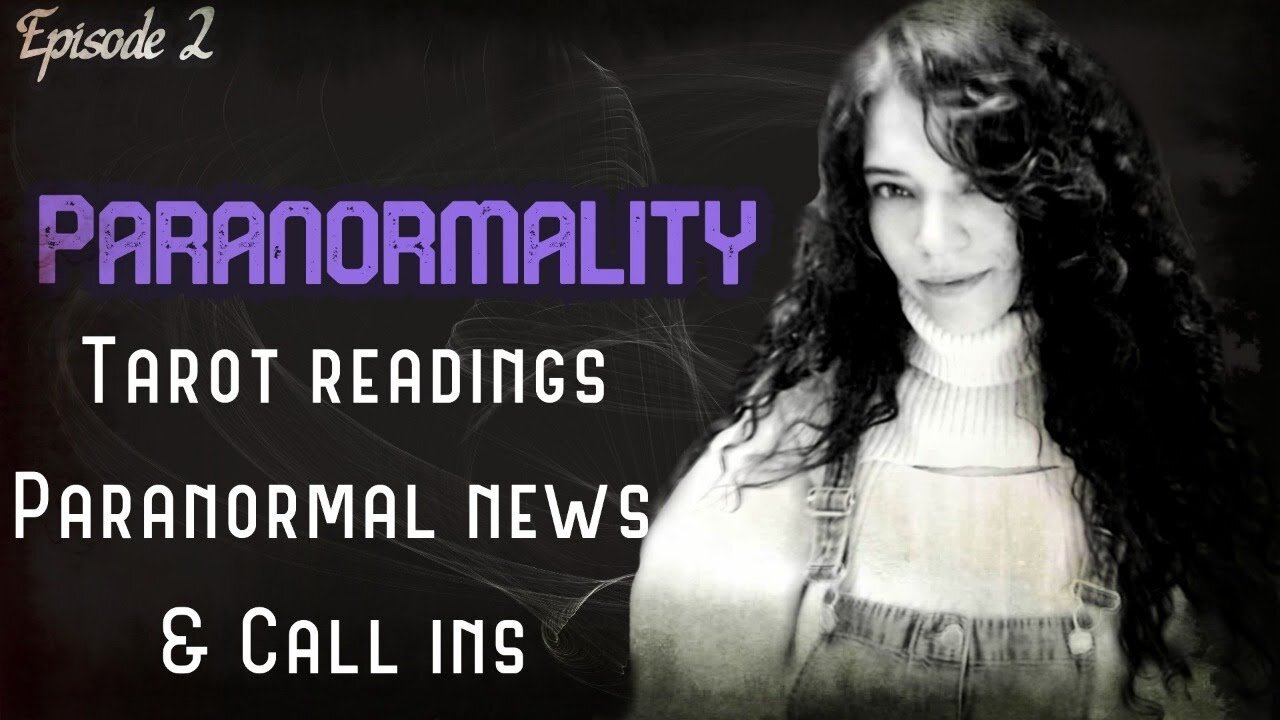 Paranormality (Episode 2) Tarot, Call-ins and Paranormal News