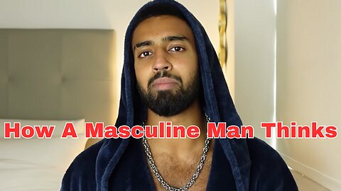 How A Masculine Man Thinks