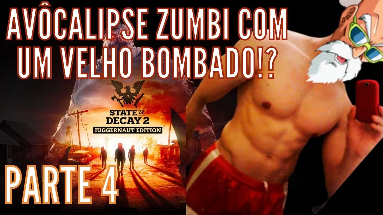 Sobrevivendo ao AVÔCALIPSE ZUMBI com Ajuda de Um Velho BOMBADO - State of Decay 2 - Parte 4