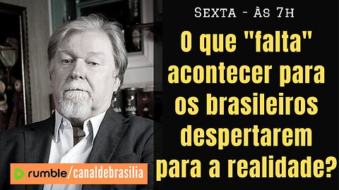 O que "FALTA" acontecer para os brasileiros despertarem para a realidade?