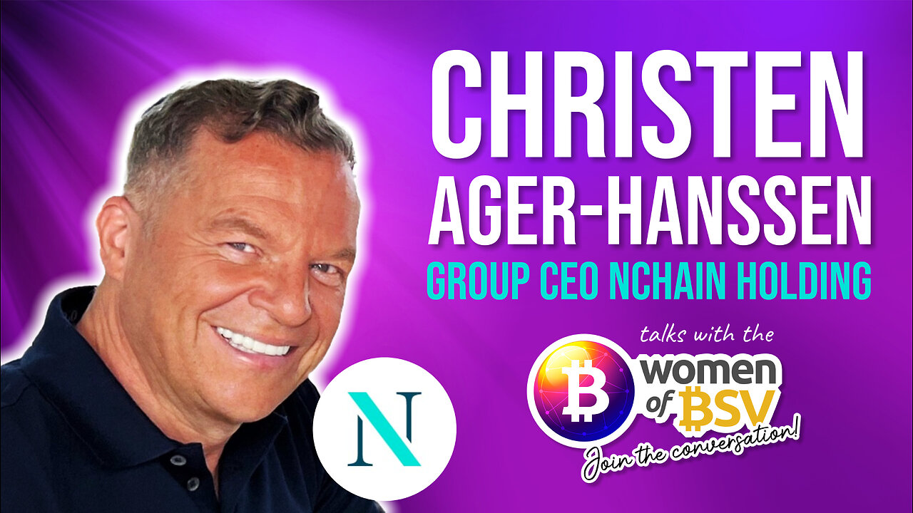 Christen Ager-Hanssen - Group CEO of nChain - conversation #71 with the Women of BSV