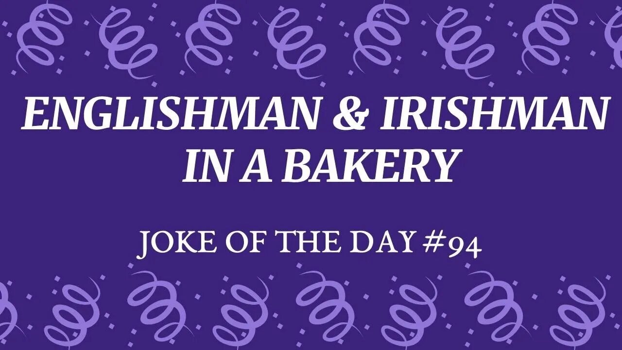 JOKE Of The Day #94 - ENGLISHMAN and IRISHMAN walk into a BAKERY !