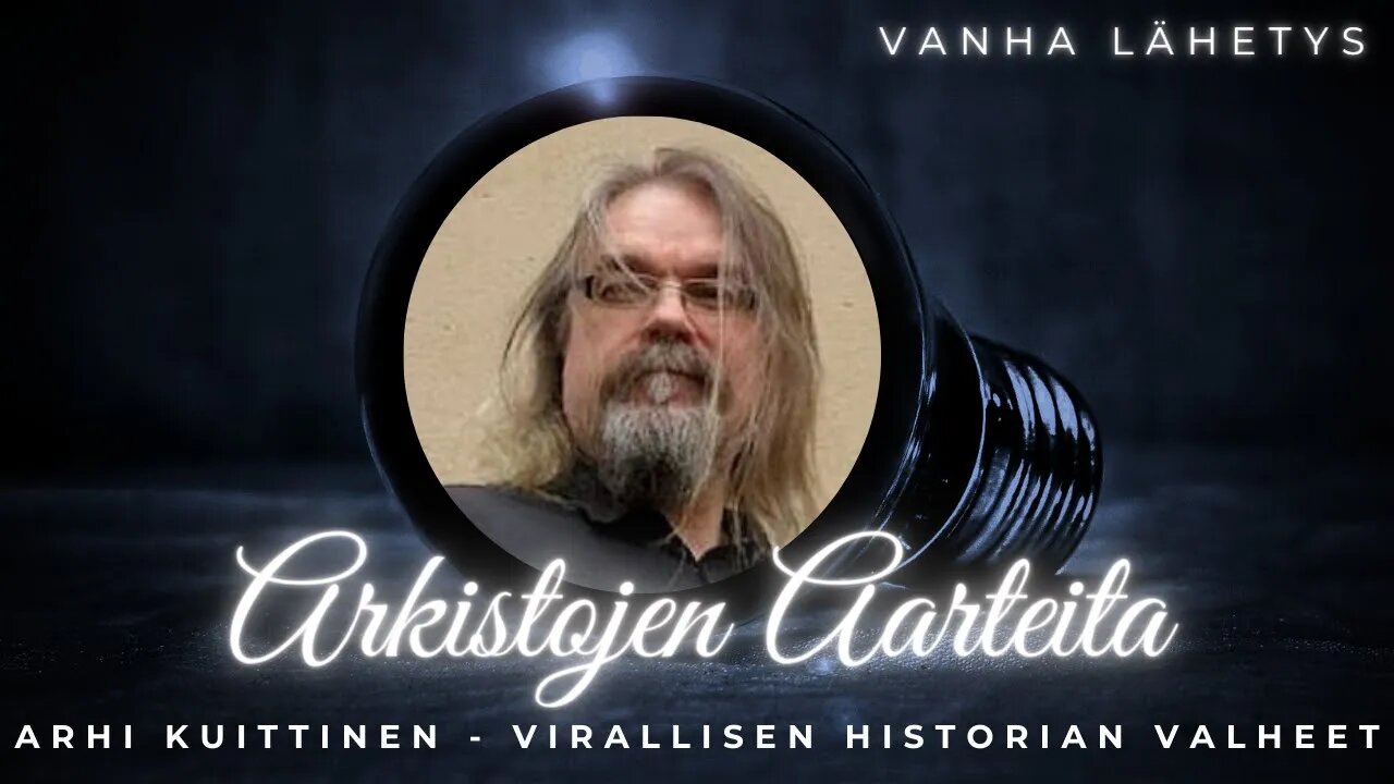 * Arkistojen Aarteita: Arhi Kuittinen - Virallisen historian valheet *