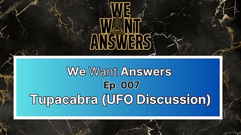 We Want Answers - Ep. 007: Down the UFO Rabbit Hole with TUPACABRA