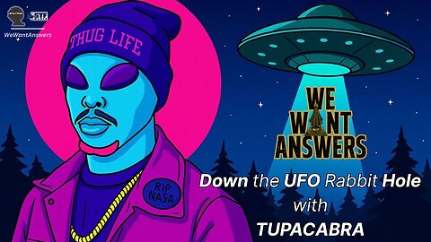 We Want Answers - Ep. 007: Down the UFO Rabbit Hole with TUPACABRA