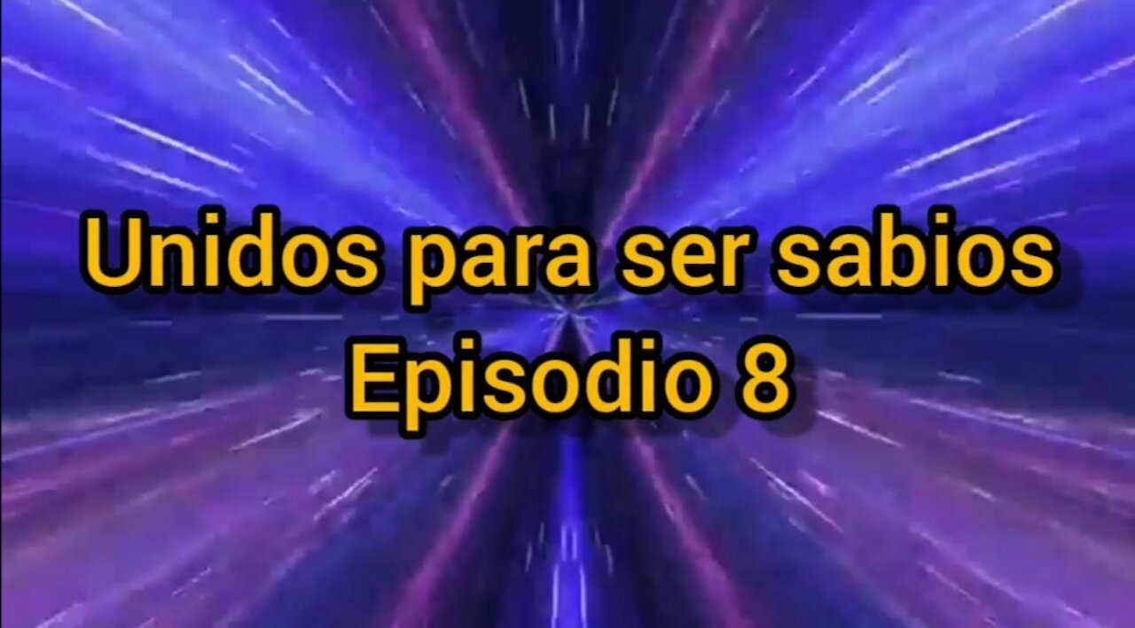 Unidos para ser Sabios Episodio 8