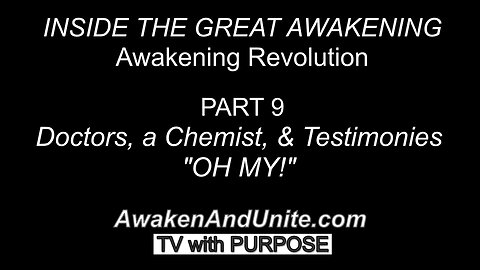 PART 9: Doctors, a Chemist & Testimonies "OH MY!"/ AwakenAndUnite.com