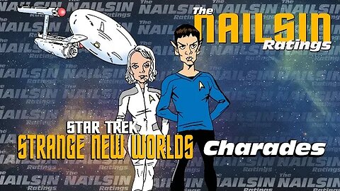 The Nailsin Ratings: Strange New Worlds - Charades