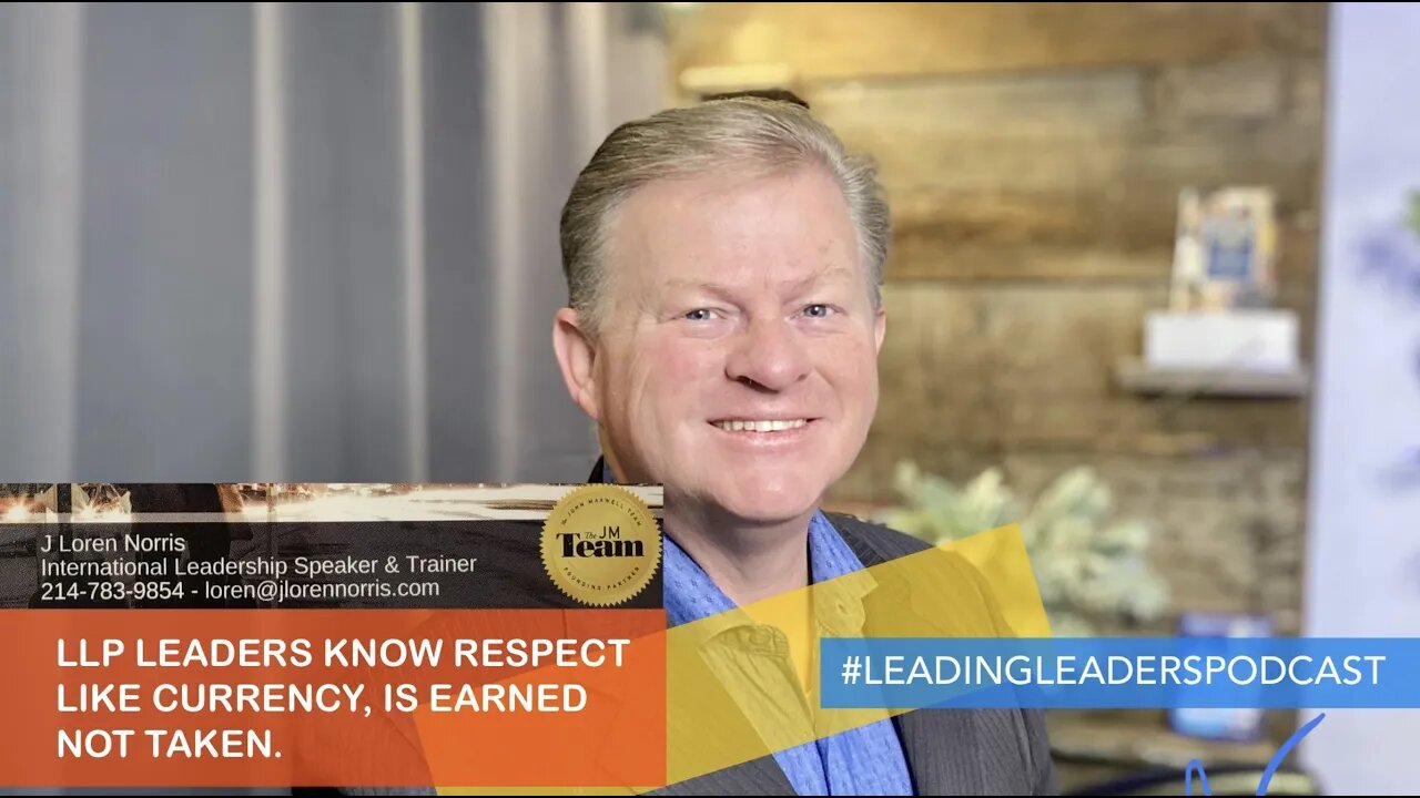 LEADERS KNOW RESPECT LIKE CURRENCY, IS EARNED NOT TAKEN. J Loren Norris - live