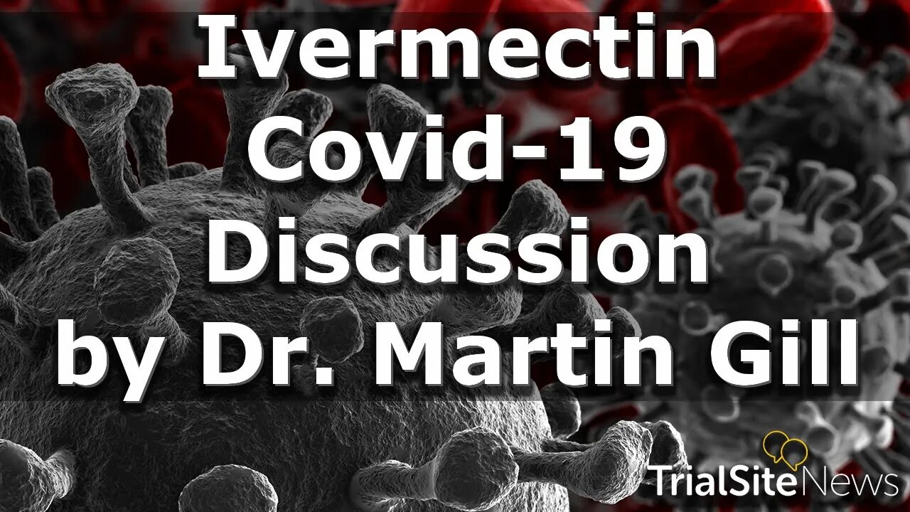 Ivermectin and COVID-19 Discussion by Dr. Martin Gill