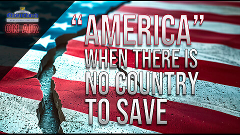 "America" When there is no country to save
