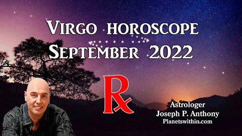 Virgo Horoscope September 2022- Astrologer Joseph P. Anthony