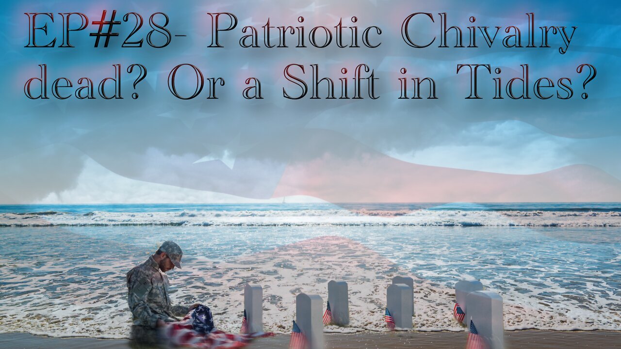 EP#28 Patriotic Chivalry dead? Or a shift in Tides ?