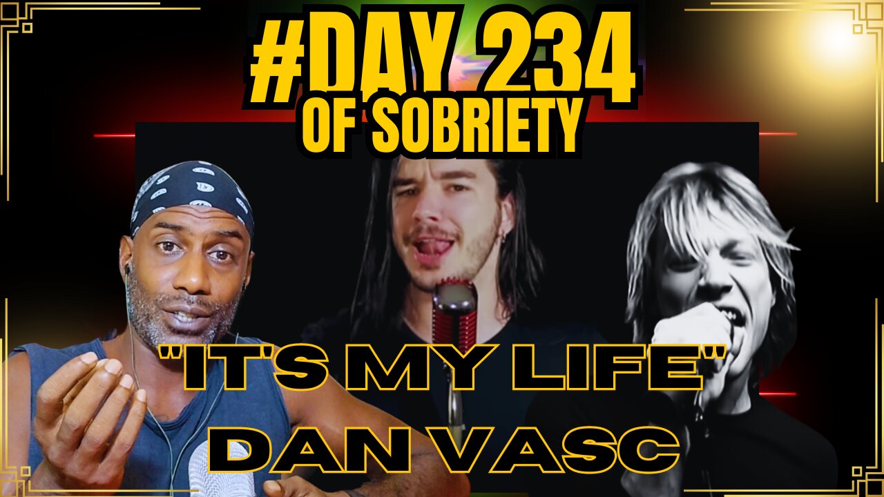 Day 234 of Sobriety: Reflections on Life & Dan Vasc's Cover of Bon Jovi’s "It’s My Life" #sobriety