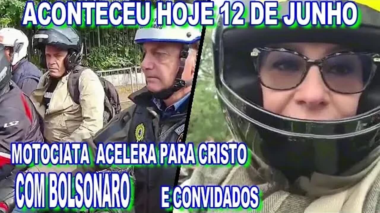 ACONTECEU HOJE 12 DE JUNHO MOTOCIATA COM BOLSONARO ACELERA PARA CRISTO