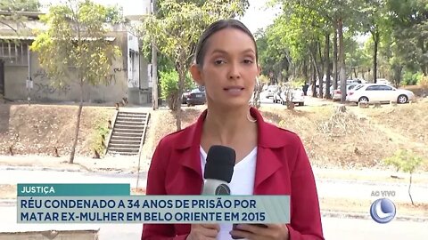 Justiça: Réu condenado a 34 anos de prisão por matar ex-mulher em Belo Oriente em 2015