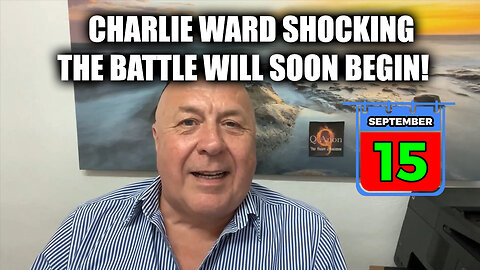 Charlie Ward SHOCKING Sept 15 - The Battle Will Soon Begin!