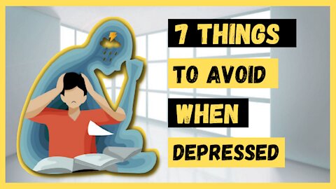 7 Things To Avoid When Depressed