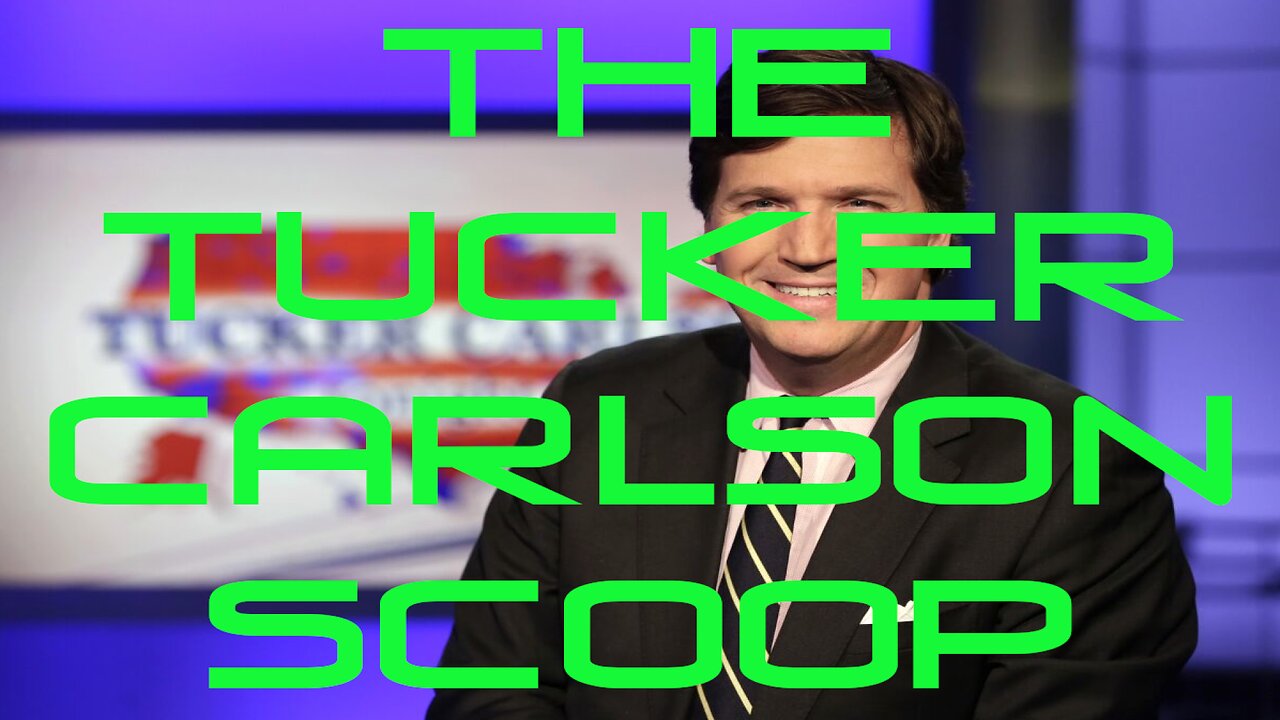 The Tucker Carlson Scoop