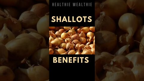 Healthie Wealthie: Benefits of Eating a Shallot