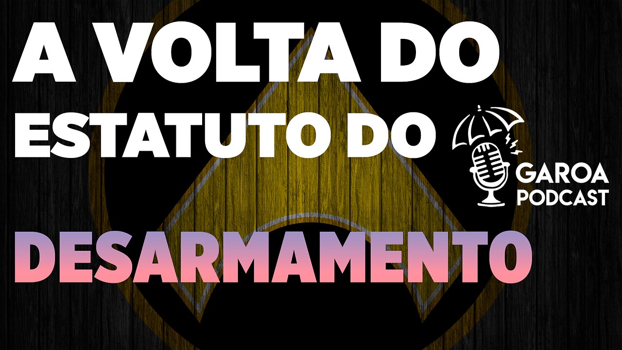 GaroaCast | ESTATUTO DO DESARMAMENTO vai voltar?