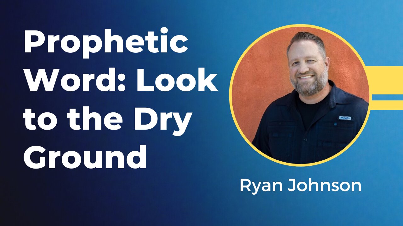 Ryan Johnson - Prophetic Word: Look to the Dry Ground