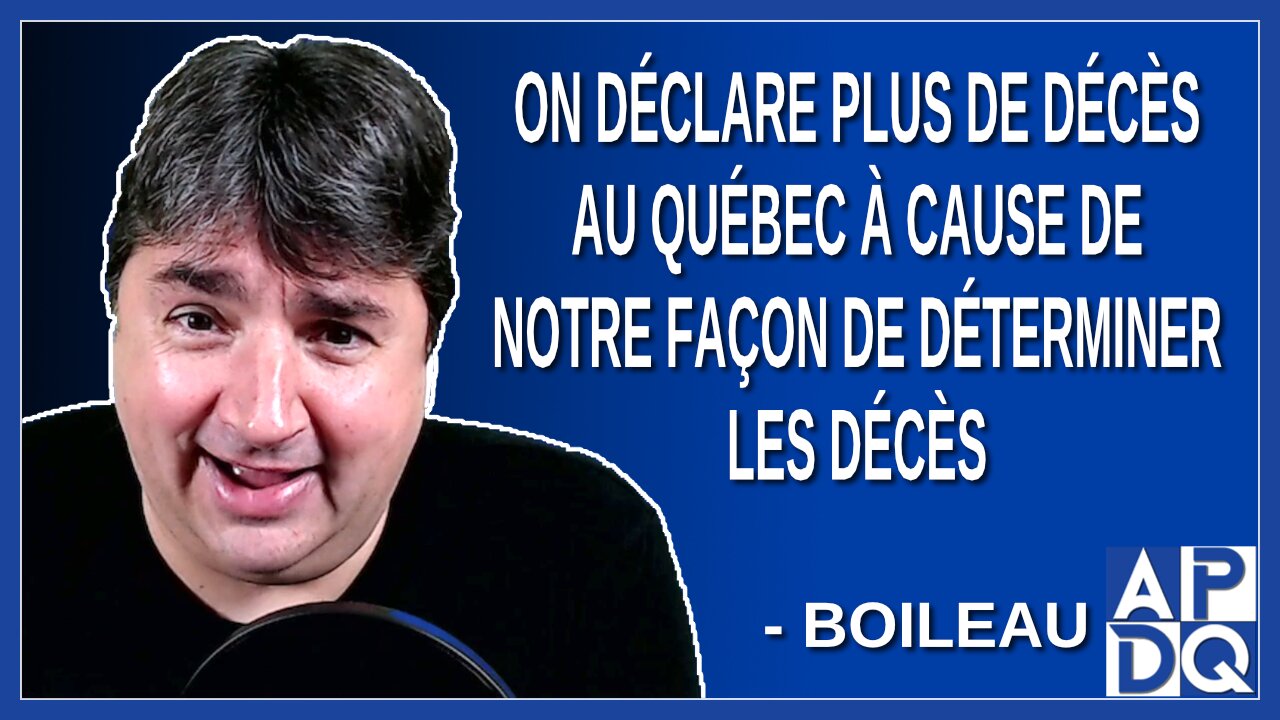 On déclare plus de décès au Québec à cause peut-être de notre façon de déterminer les décès