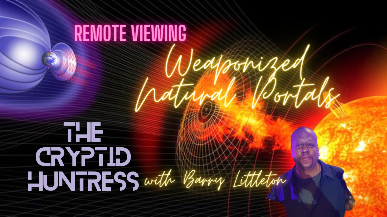 REMOTE VIEWING WEAPONIZED PORTALS - WITH BARRY LITTLETON