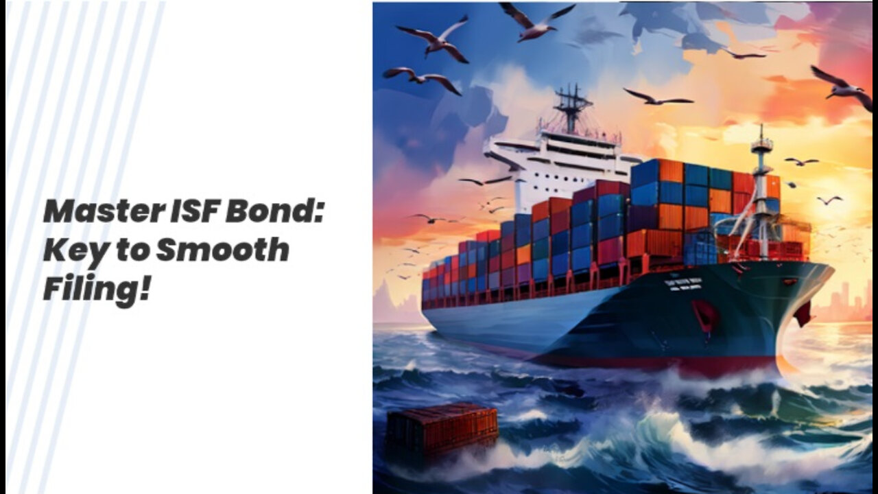 Unlocking the Secrets of the ISF Bond: Your Key to Smooth Customs Filing